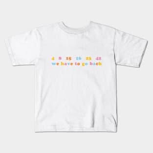 We Have to Go Back! Kids T-Shirt